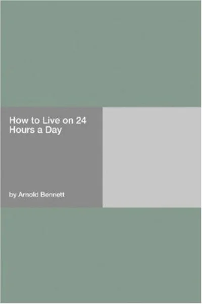 How to Live on 24 Hours a Day by Arnold Bennett