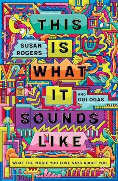 This Is What It Sounds Like by Susan Rogers and Ogi Ogas