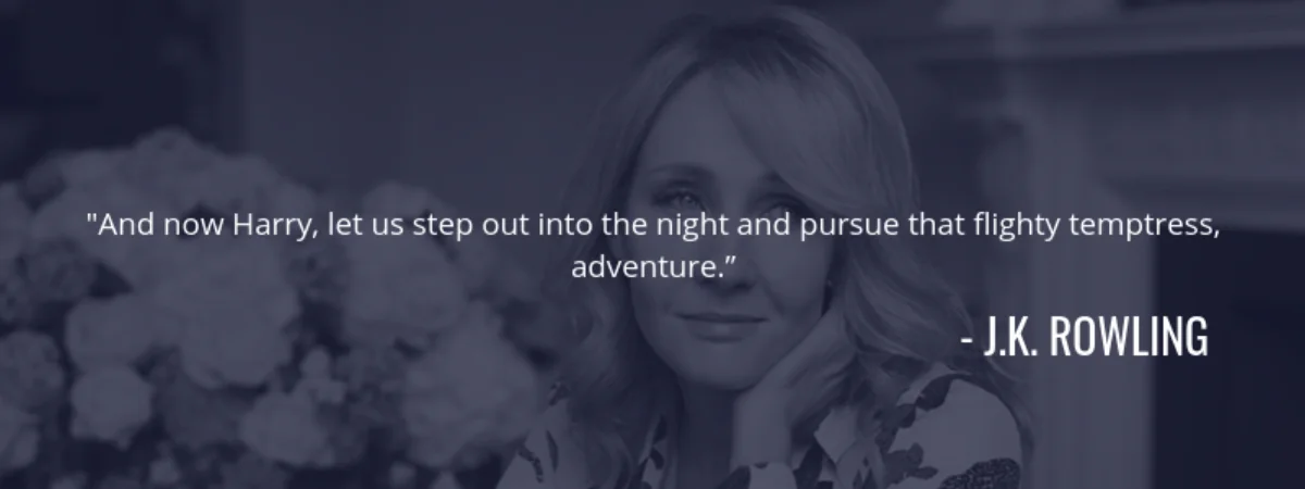 J.K. Rowling quote: "And now Harry, let us step out into the night and pursue that flighty temptress, adventure."