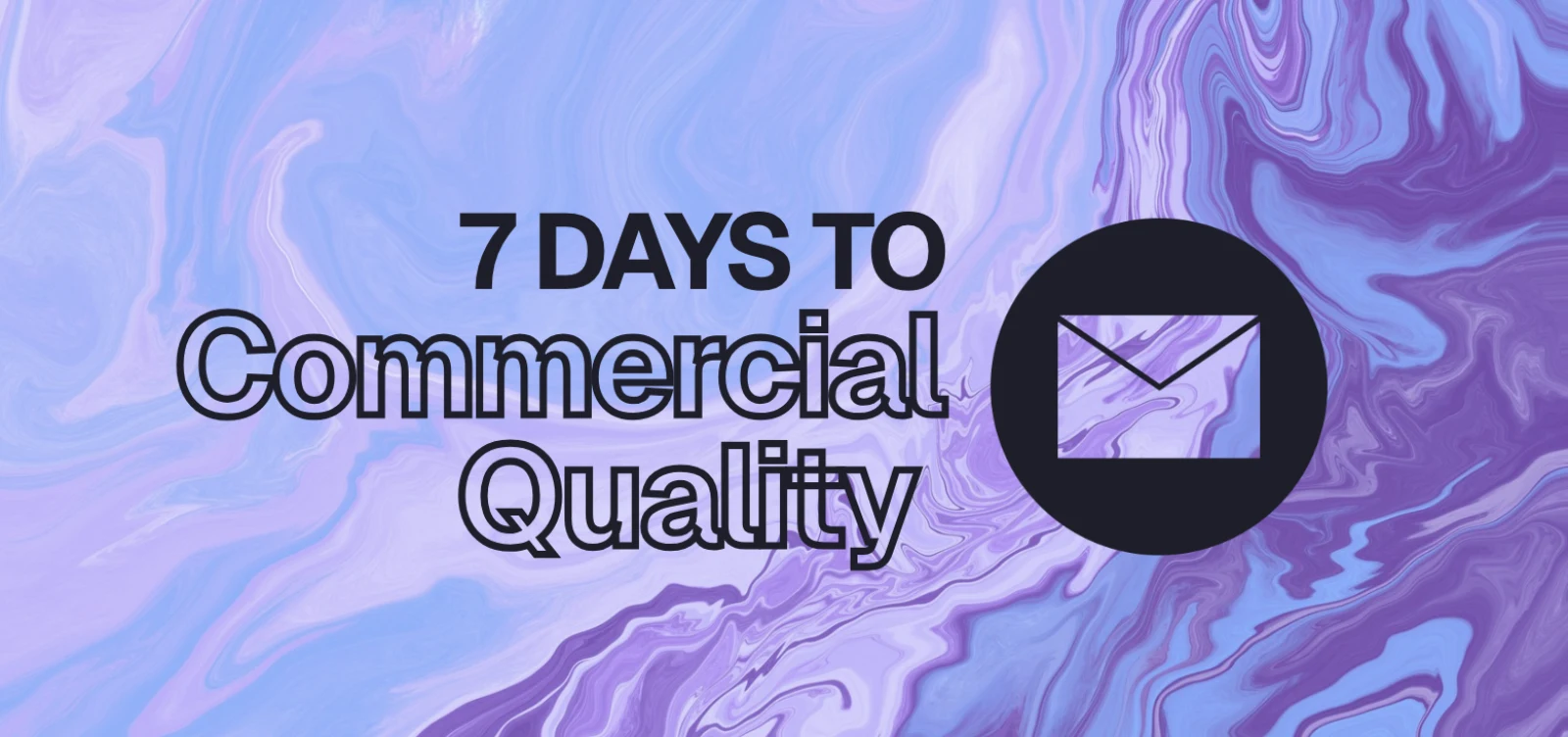 7 Days to Commercial Quality