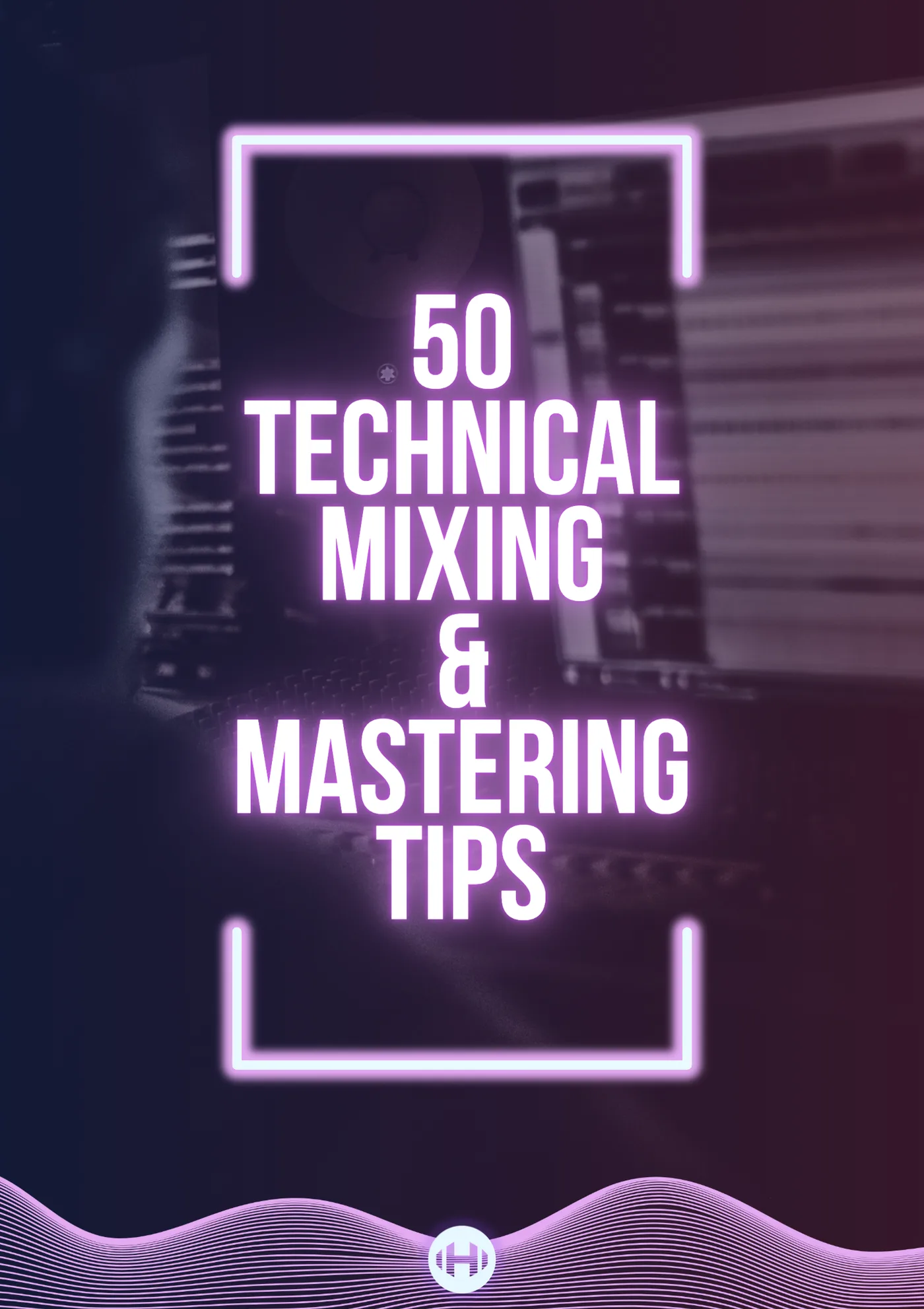 50 Mixing & Mastering Tips