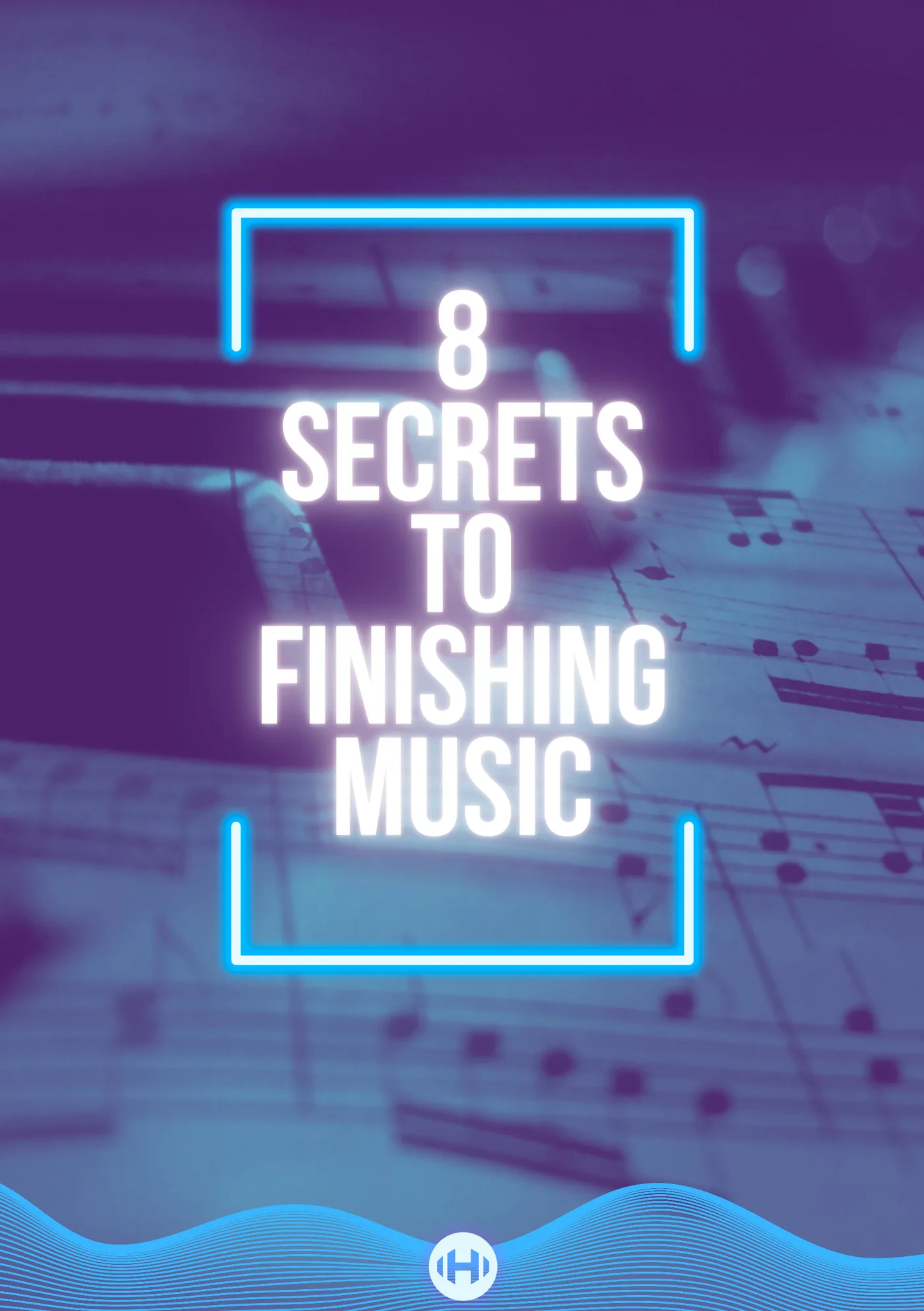 8 Secrets to Finishing Music