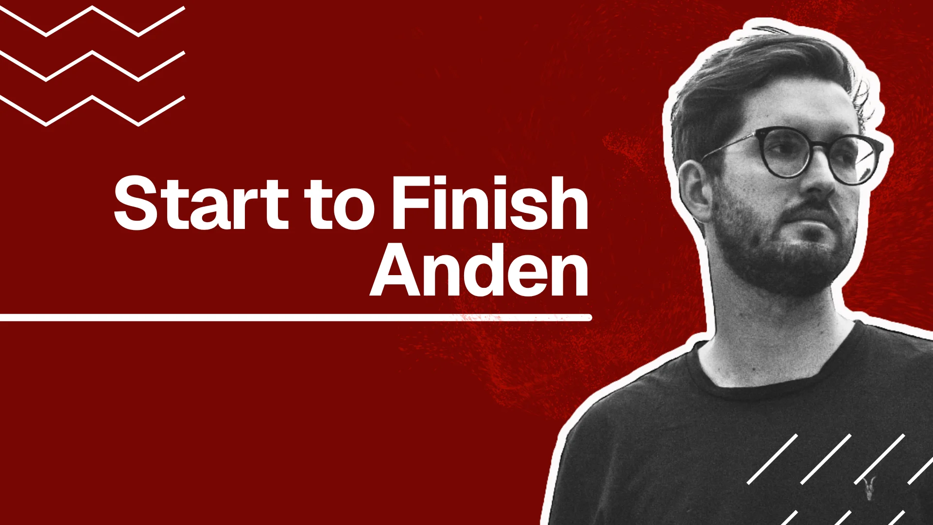 Start to Finish w/ Anden