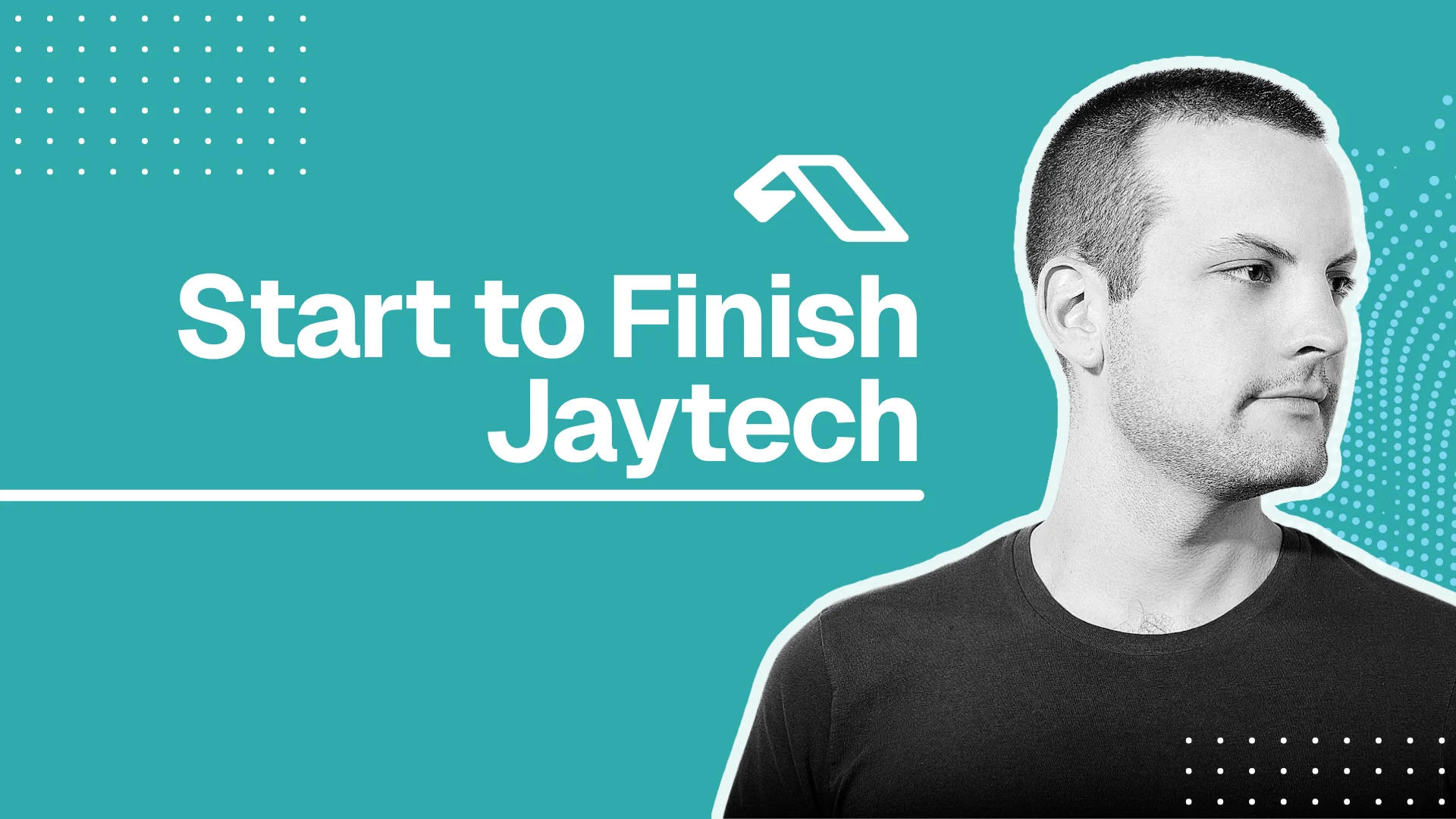 Start to Finish w/ Jaytech