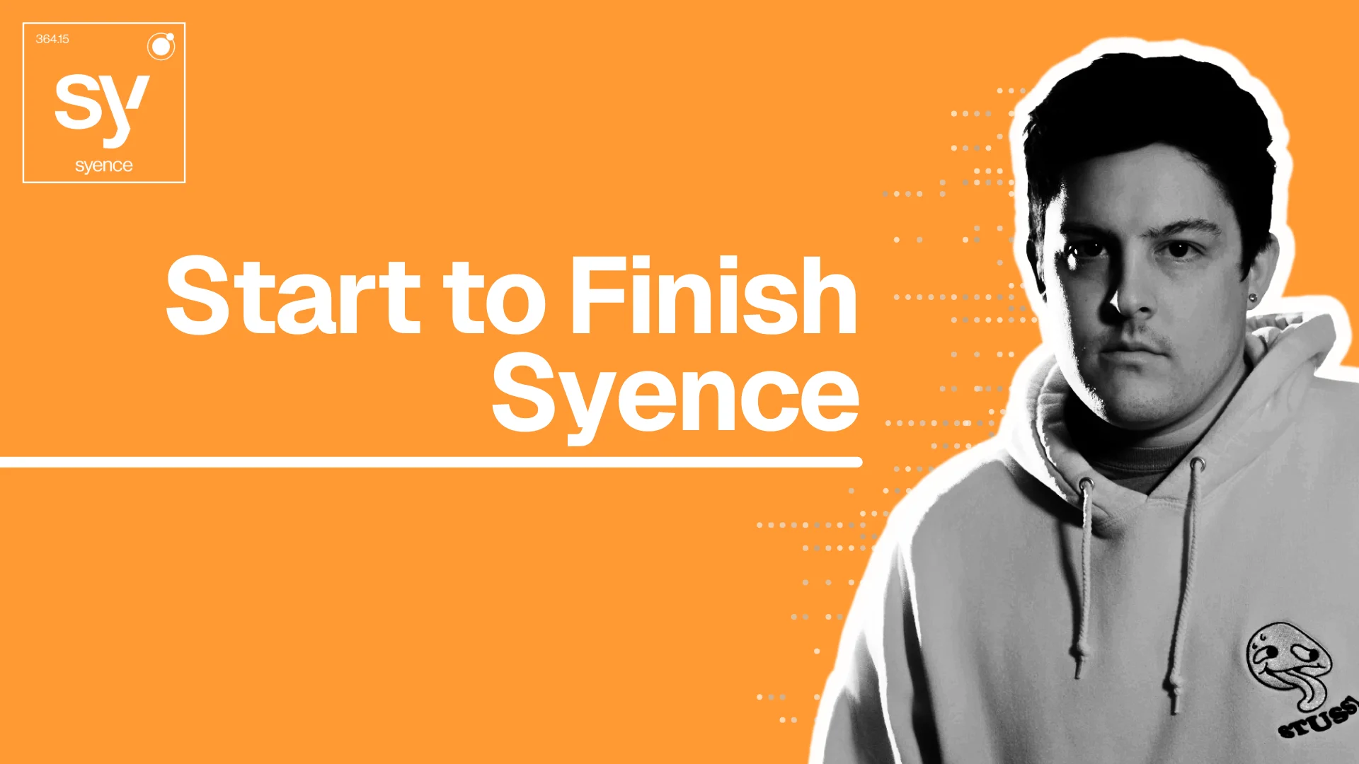Start to Finish w/ Syence